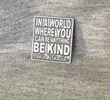 Custom forged and hand painted " IN A WORLD WHERE " lapel pin